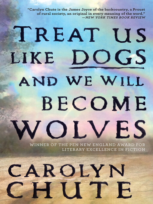Title details for Treat Us Like Dogs and We Will Become Wolves by Carolyn Chute - Available